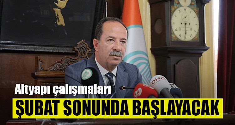 Altyapı Çalışmaları Şubat Sonunda Başlayacak