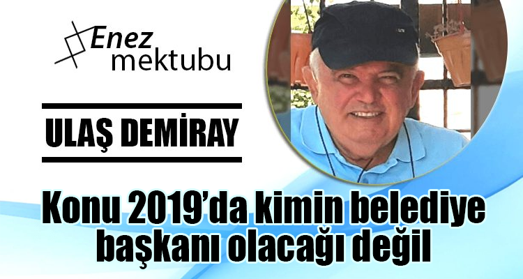 KONU 2019'DA KİMİN BELEDİYE BAŞKANI OLACAĞI DEĞİL