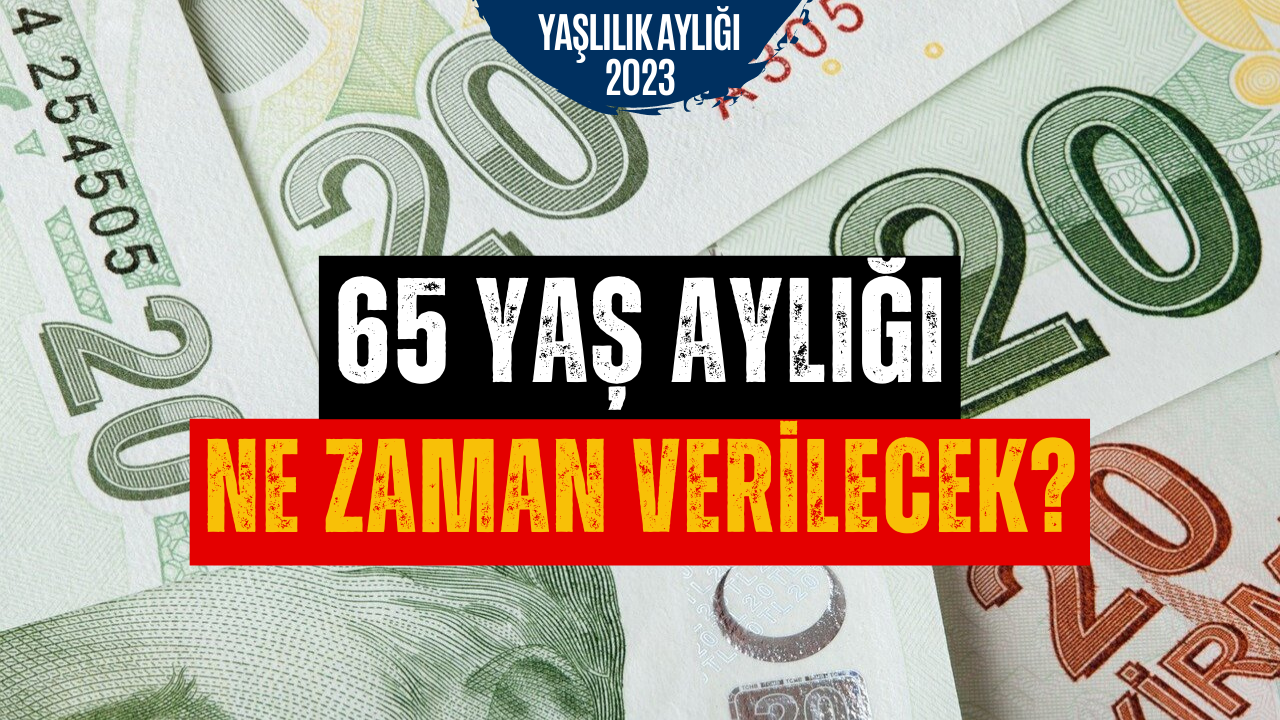 65 Yaş Aylığı Ne Zaman Verilecek? 65 Yaş Aylığı Ne Kadar Merak Ediliyor!