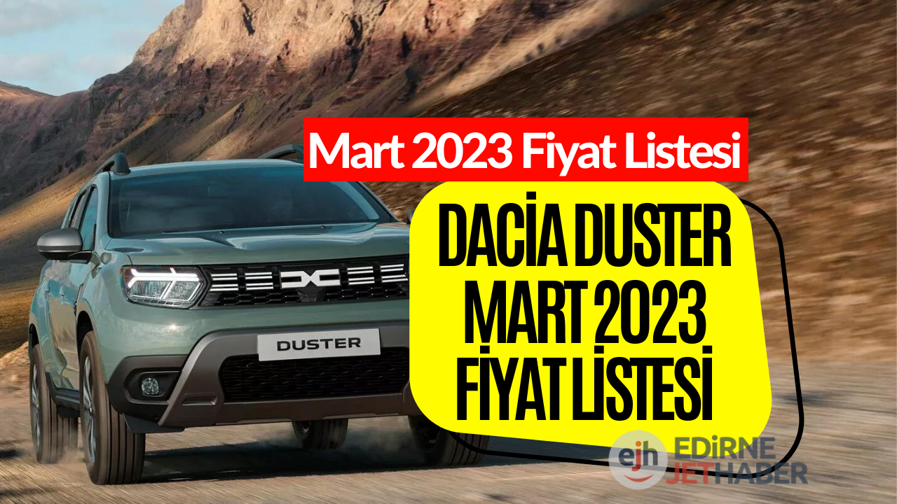 Dacia Duster Mart 2023 Fiyat Listesi! Dacia Duster Güncel Fiyatı