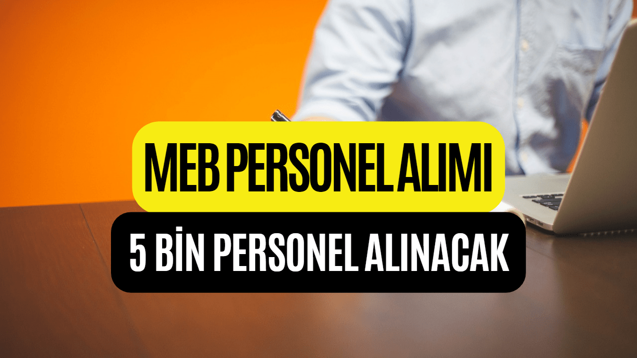 MEB Sözleşmeli Personel Alımı! MEB 5 Bin Personel Alımı Yapacak