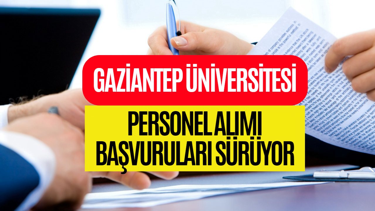 Gaziantep Üniversitesi Personel Alımı Yapacak! Gaziantep Üniversite 384 Sözleşmeli Personel Alımı