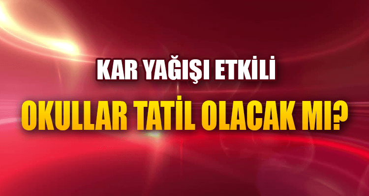 Okullar Tatil Olacak mı?