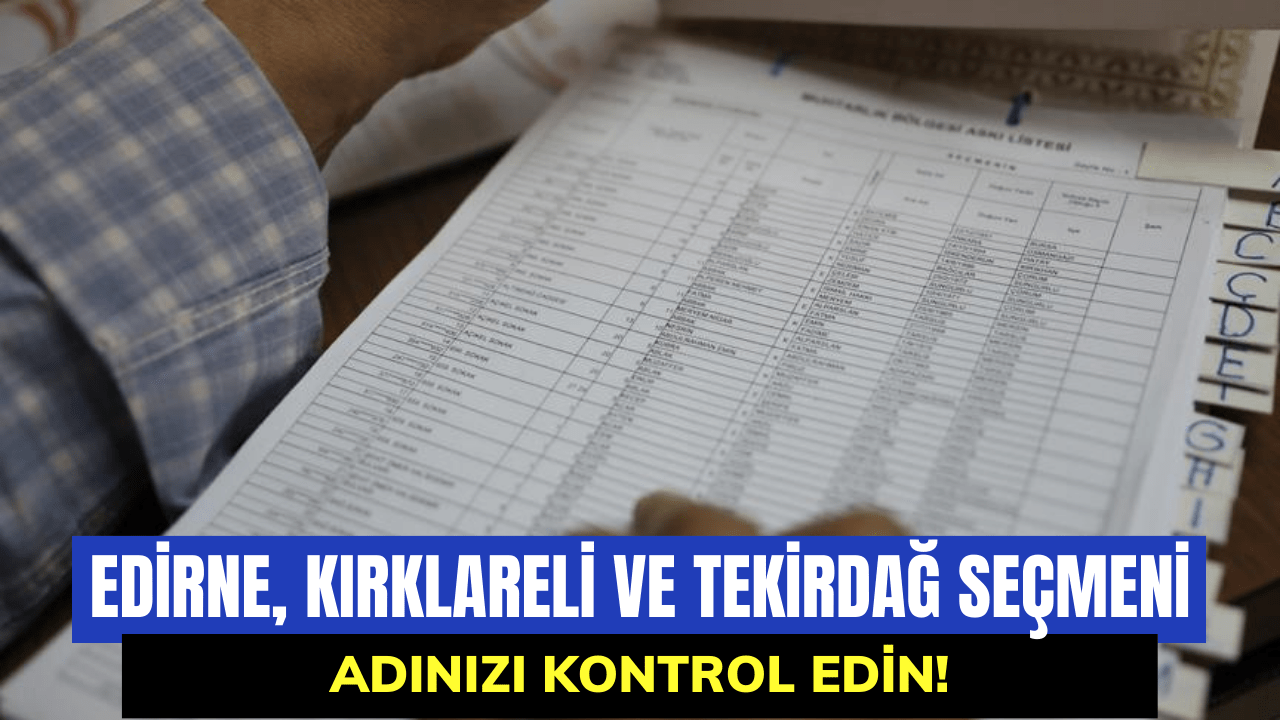 Seçmen Listesinde Adınızı Kontrol Edin! Trakya'da Seçmen Listeleri Askıya Çıktı