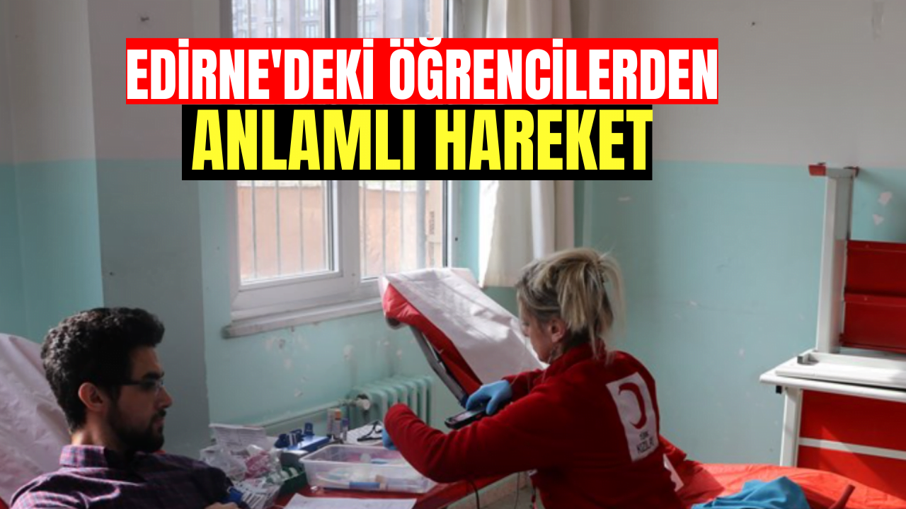 Edirne'de Öğrenciler Kan Bağış Kampanyası Düzenledi