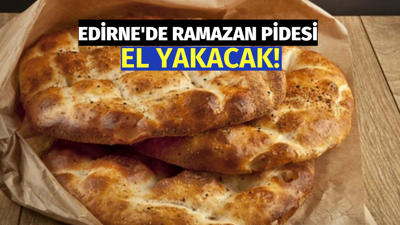 Edirnelilere Kötü Haber! Ramazan Pidesi En Pahalıya Yiyeceğiz