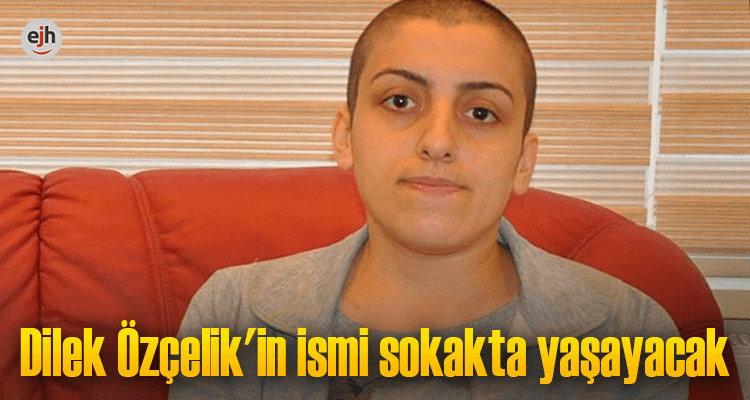 Dilek Özçelik'in İsmi Sokakta Yaşayacak