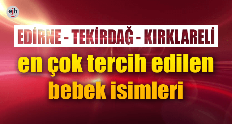 Edirne'de En Çok Tercih Edilen Bebek İsimleri