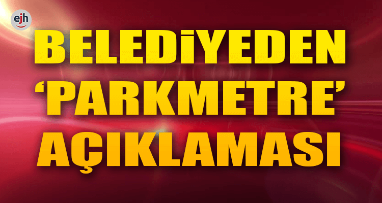 Belediyeden 'Parkmetre' Açıklaması