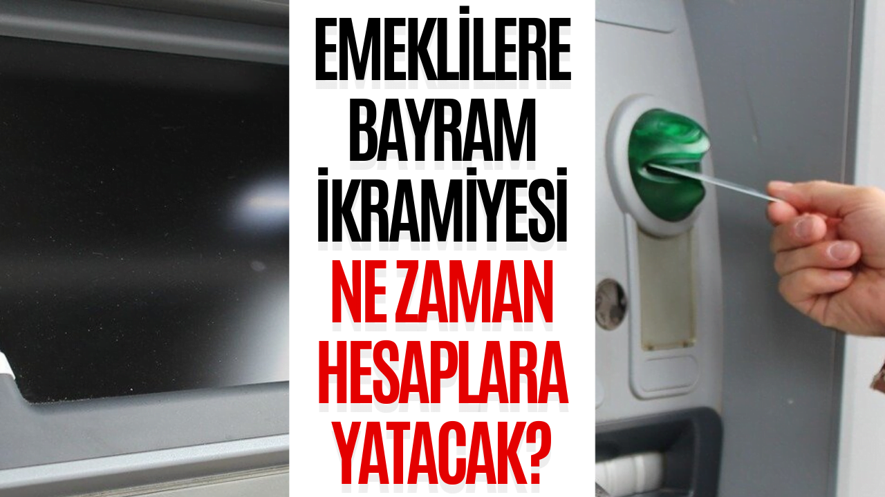 Emeklilere Bayram İkramiyesi Ne Zaman Verilecek? Zamlı Bayram İkramiyesi Ödeme Tarihi