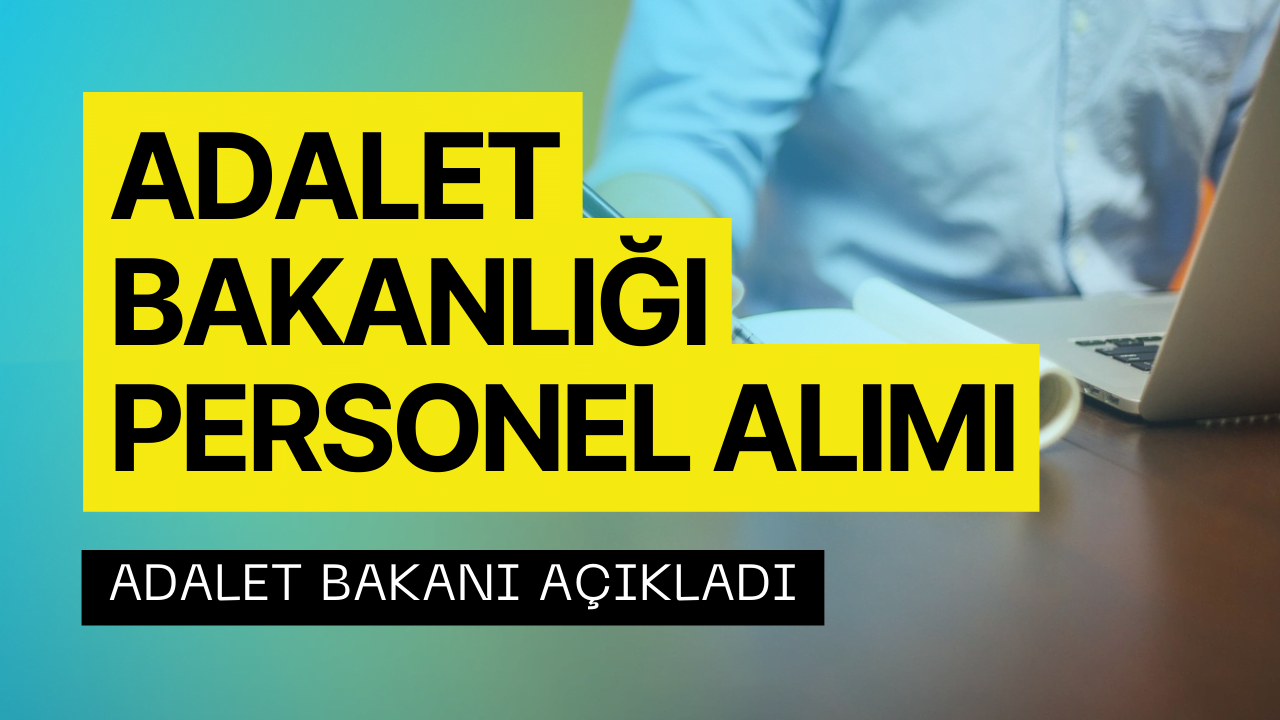 Adalet Bakanlığı Personel Alımı Yapacak! Adalet Bakanlığı 18 Bin 305 Personel Alımı Başvuru Şartları