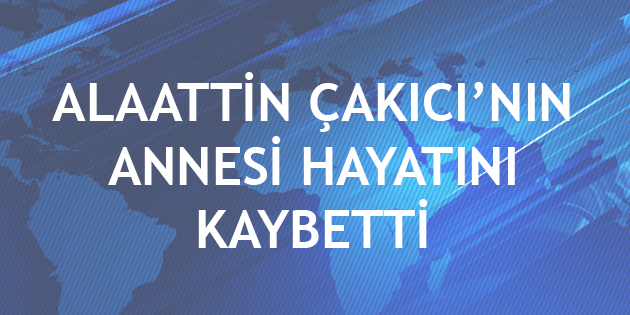 Alaattin Çakıcı'nın Annesi Hayatını Kaybetti