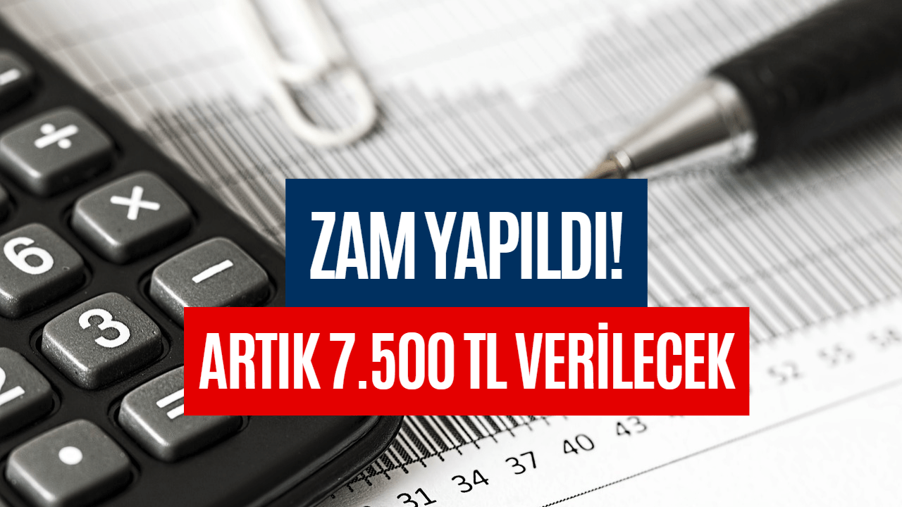 Zam Müjdesi! Artık Hesaplara 7.500 TL Yatacak