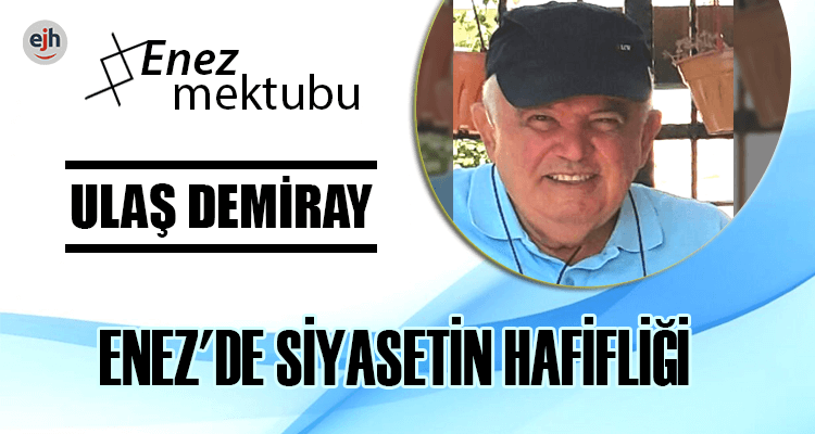 ENEZ'DE SİYASETİN HAFİFLİĞİ