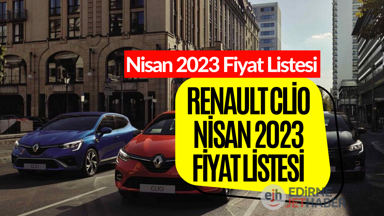 Renault Clio Fiyat Listesi Nisan 2023! Renault Clio Güncel Fiyatı