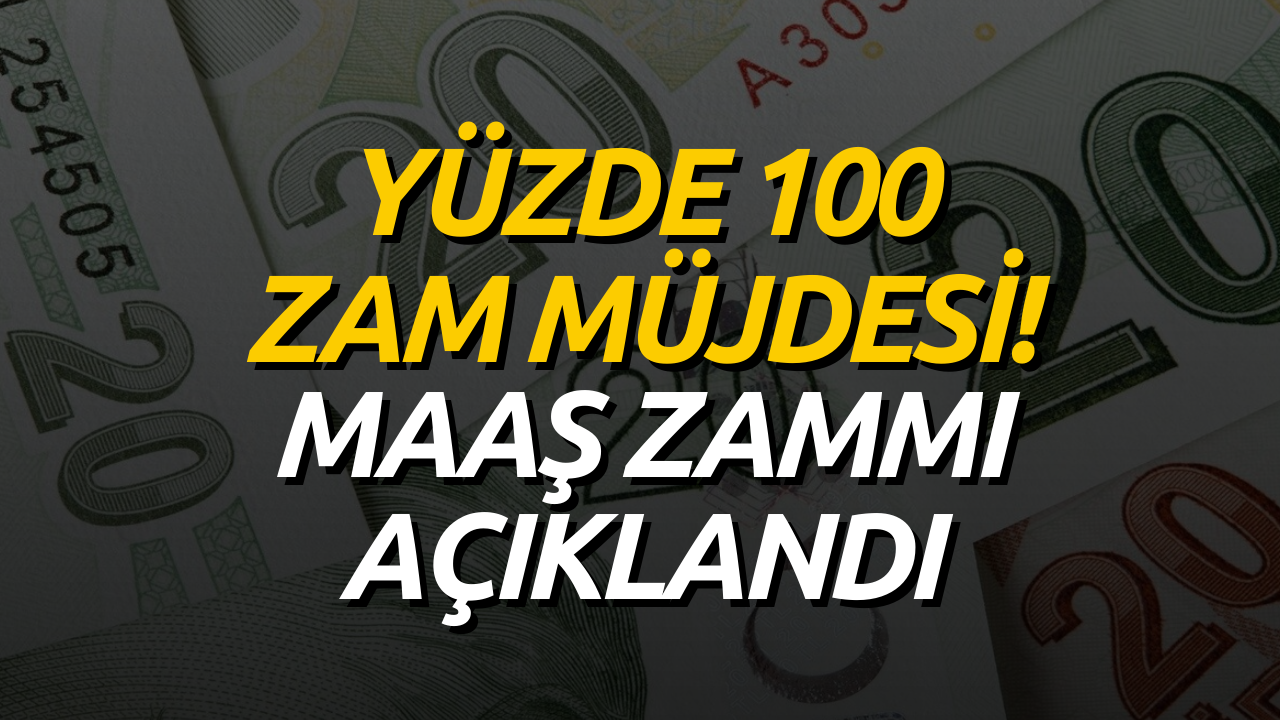 Maaşlara Yüzde 100 Zam Müjdesi! Maaş Zammı Resmen Açıklandı