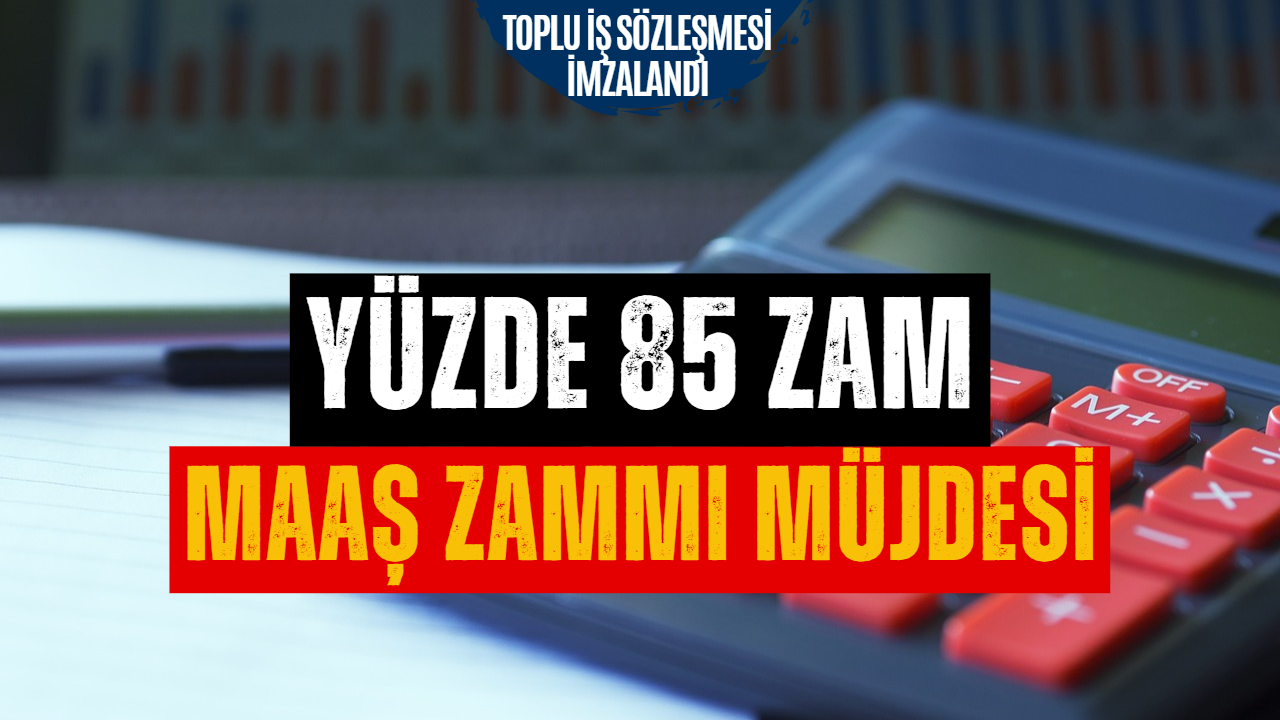 Toplu İş Sözleşmesi İmzalandı! Yüzde 85 Zam Açıklandı