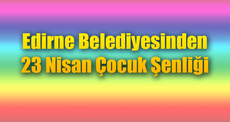 23 Nisan Çocuk Şenliği Düzenlenecek