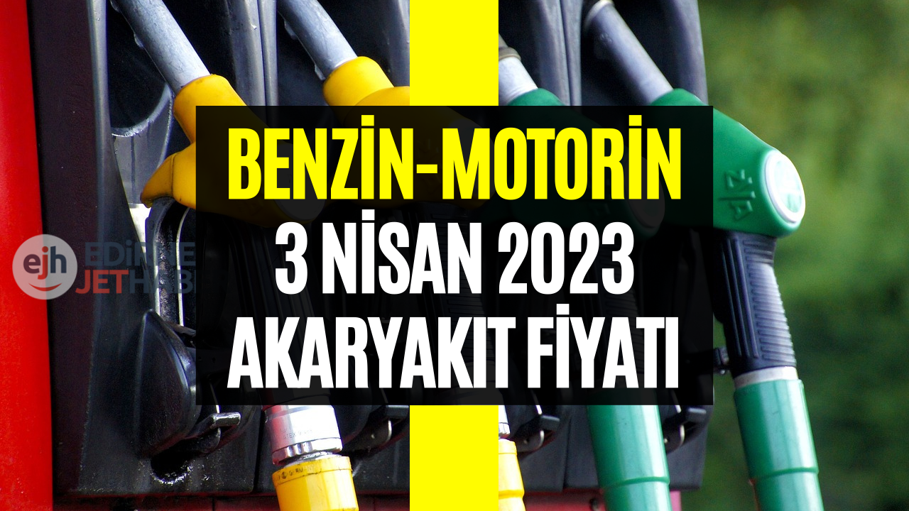 Motorin Benzin Fiyatları! 3 Nisan 2023 Bugün Güncel Akaryakıt Fiyatları