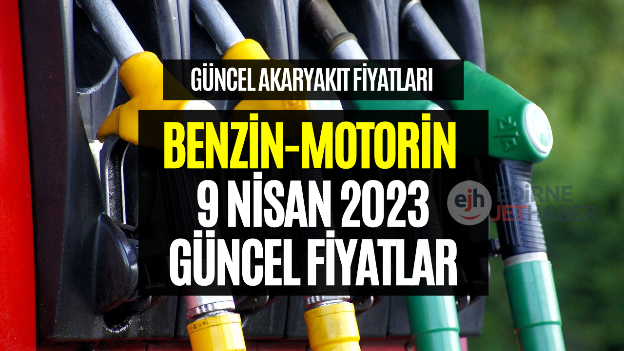 Benzin Motorin Fiyatları! 9 Nisan 2023 Güncel Akaryakıt Fiyatları