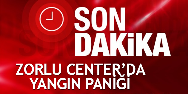 Zorlu Center'da Yangın Paniği