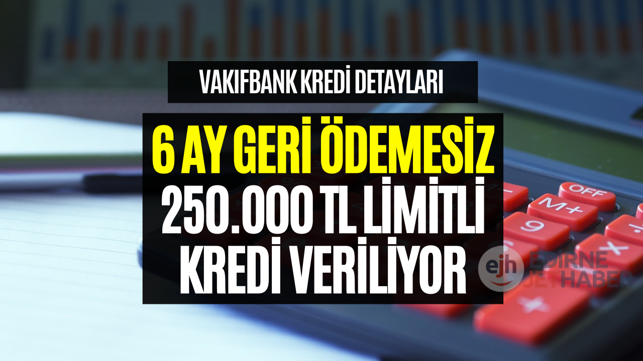 Vakıfbank 6 Ay Geri Ödemesi Kredi! 60 Ay Vadeli 500 Bin TL Limitli Kredinin Detayları