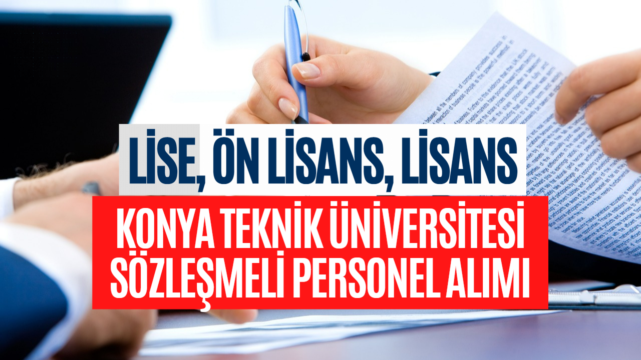 Konya Teknik Üniversitesi Sözleşmeli Personel Alımı! Lise, Lisans ve Ön Lisans Mezunu 62 Personel Alımı