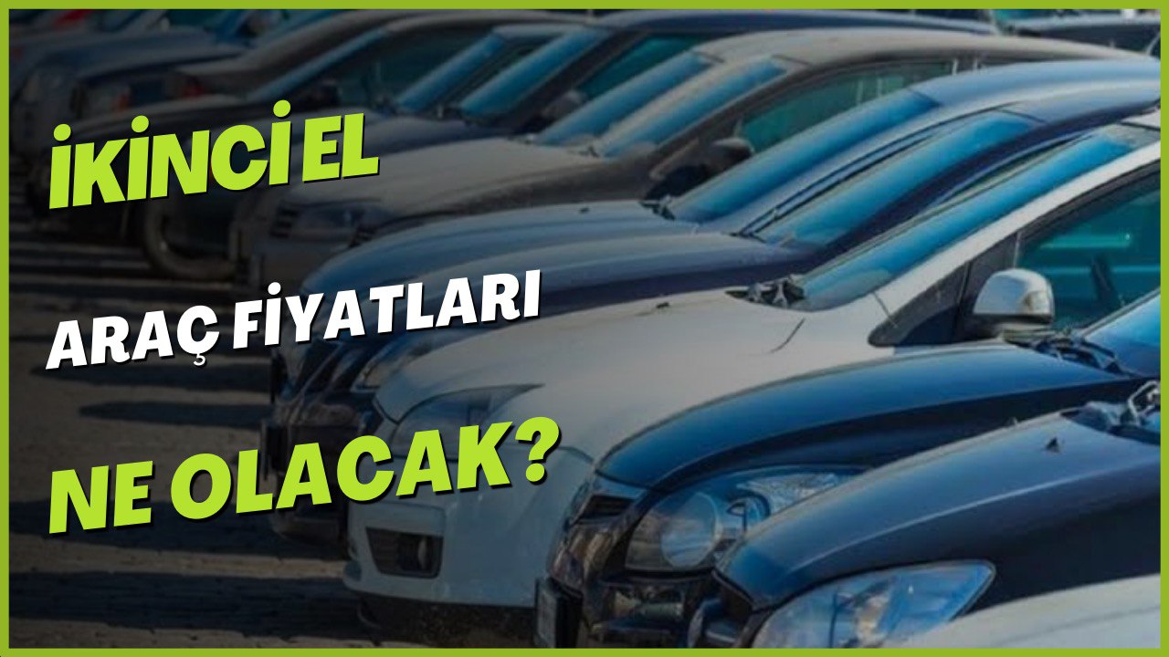 Araba Fiyatları Düşecek Mi? İkinci El Araç Fiyatlarında Son Durum!