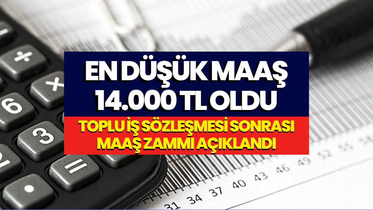 En Düşük Maaş 14.000 TL Oldu! Toplu İş Sözleşmesi İmzalandı