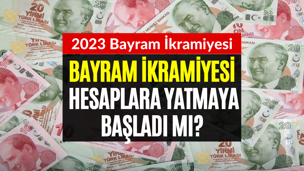 Emekli Bayram İkramiyesi Yattı Mı? SSK, Bağkur, Emekli Sandığı Bayram İkramiyesi 2023