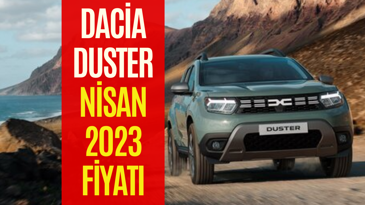 Dacia Duster Fiyat Listesi Nisan 2023! Dacia Duster Güncel Fiyatı