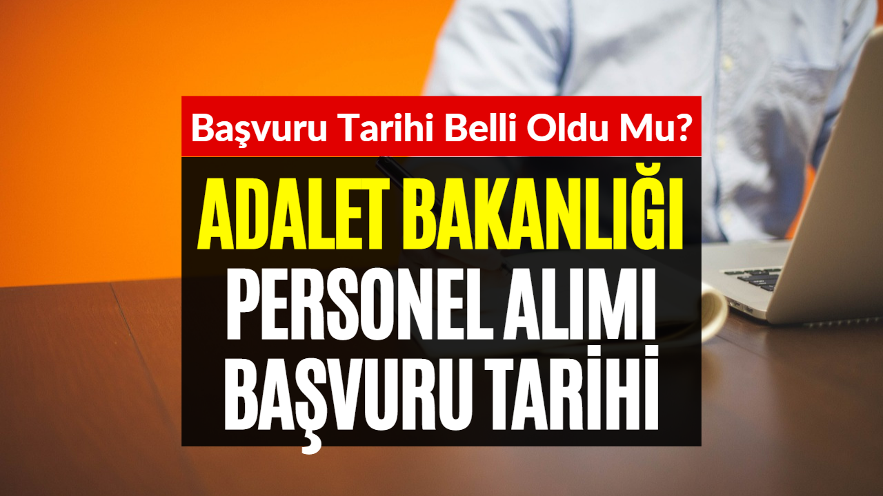 Adalet Bakanlığı Personel Alımı! 2023 Adalet Bakanlığı Personel Alımı Başvuru Tarihi