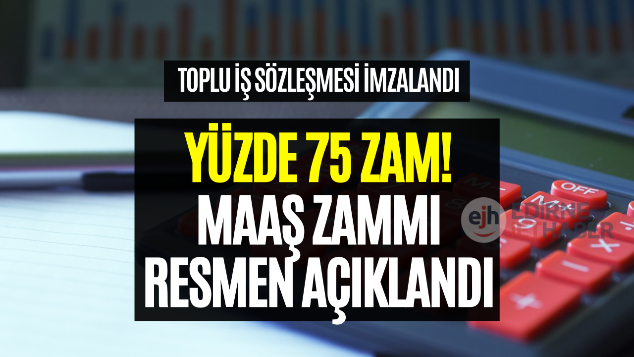 Maaşlara Yüzde 75 Zam Yapıldı! Toplu İş Sözleşmesi İmzalandı