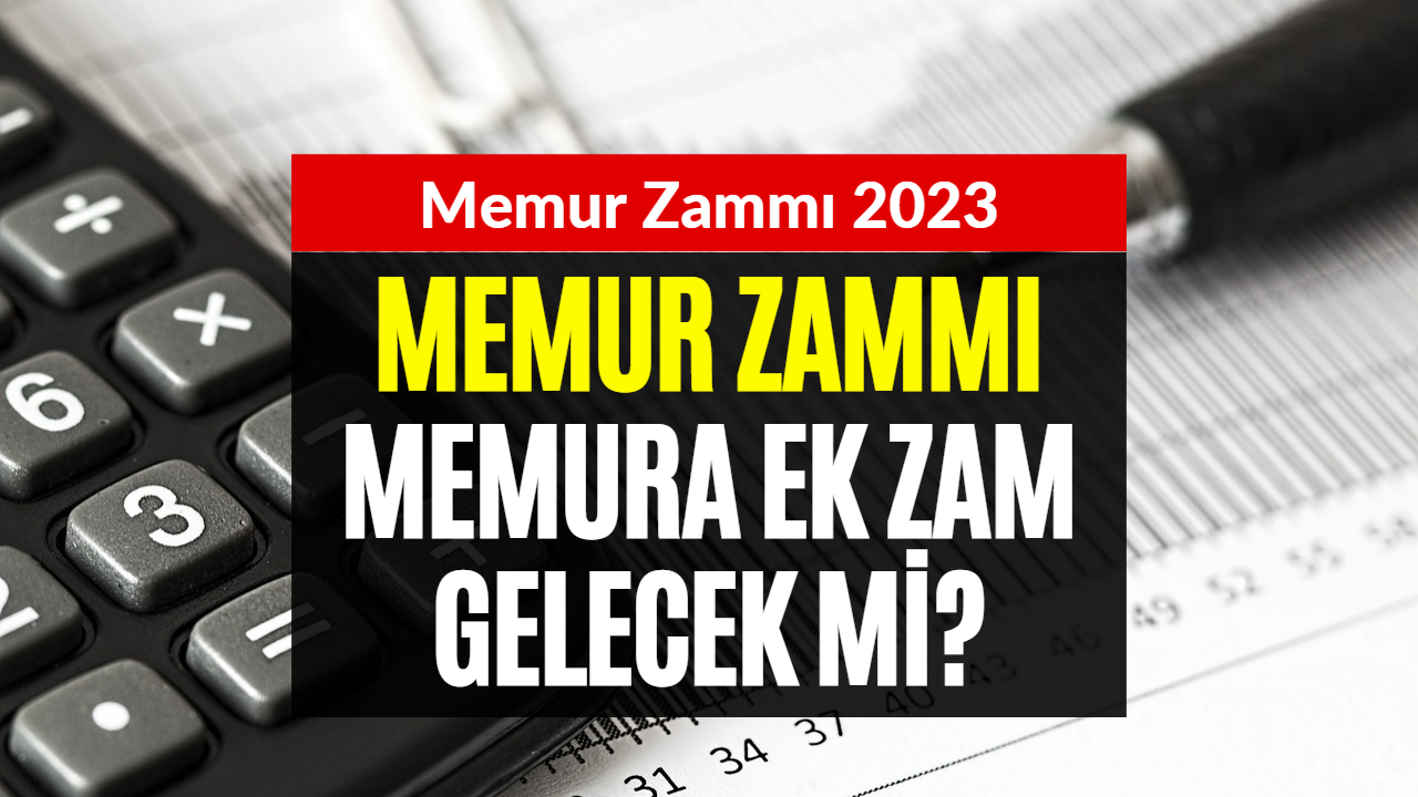 Memur Ek Zam Gelecek Mi? 2023 Temmuz Memur Zammı Belli Oldu Mu?