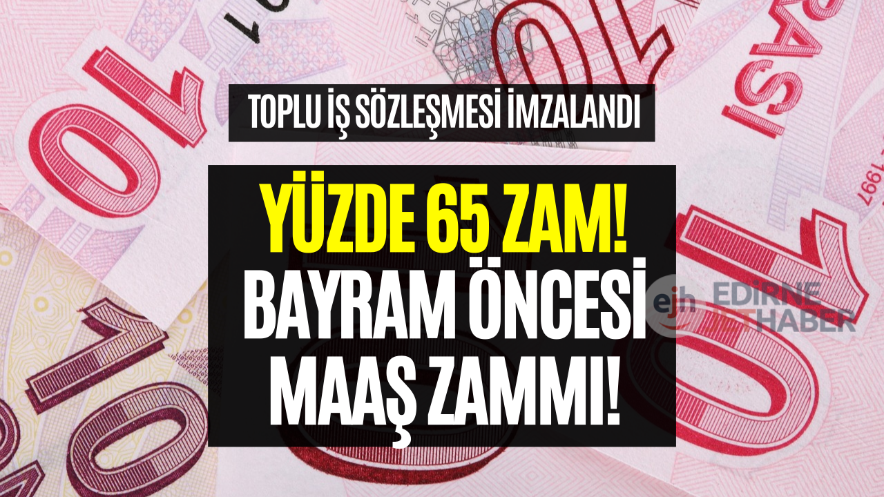 Maaşlara Yüzde 65 Zam Yapıldı! Maaş Zammı Müjdesi Resmen Açıklandı