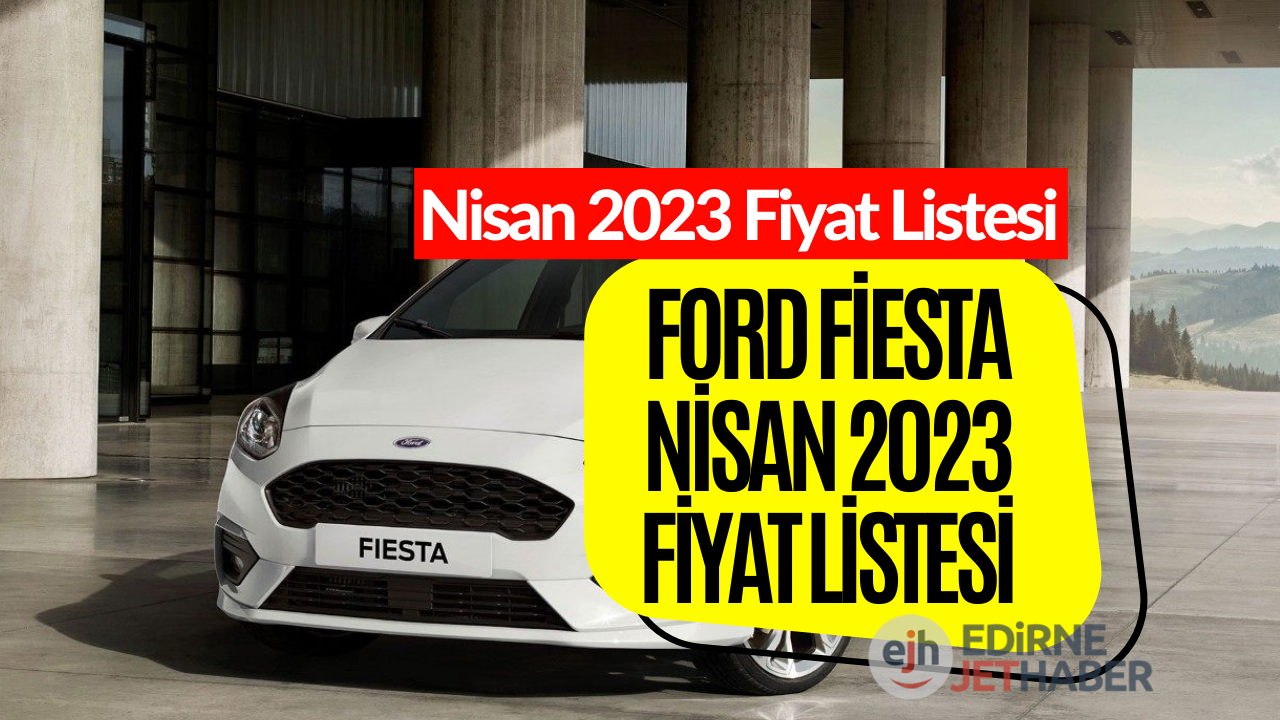 Ford Fiesta Nisan 2023 Fiyat Listesi! Ford Fiesta Fiyatı Belli Oldu