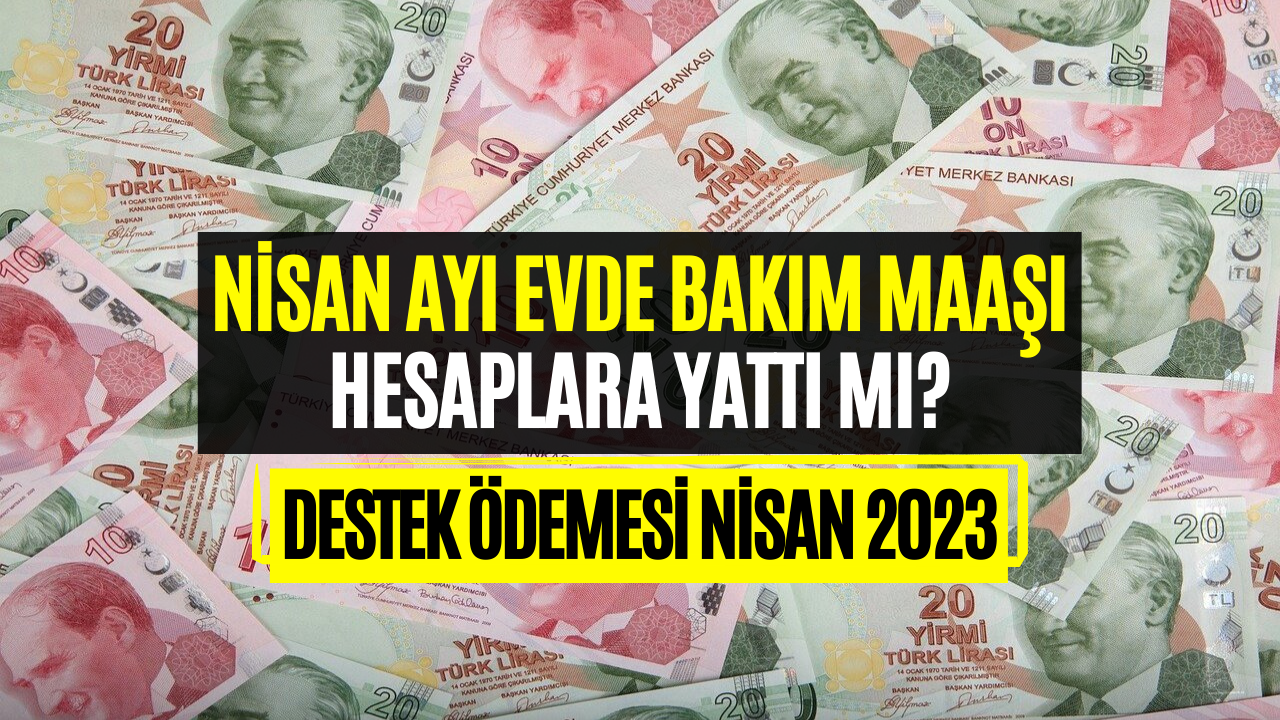 Evde Bakım Maaşı Yattı Mı? Nisan Ayı Evde Bakım Aylığı Zaman Verilecek?