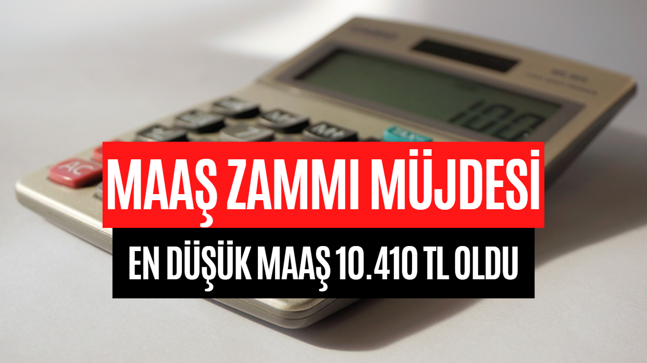 Çalışanlara Maaş Zammı Müjdesi! En Düşük Maaş 10 Bin 410 TL Oldu