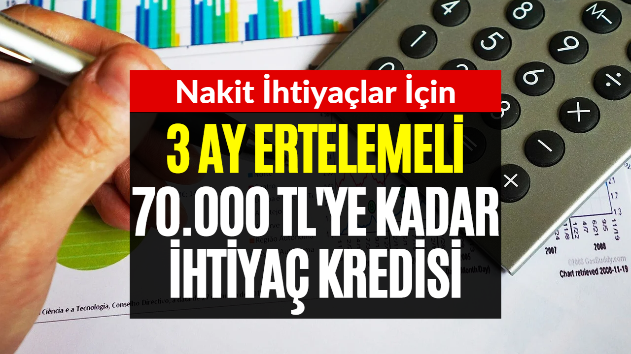 Nakit İhtiyacı Olanlar Dikkat! 3 Ay Ertelemeli İhtiyaç Kredisi Veriliyor