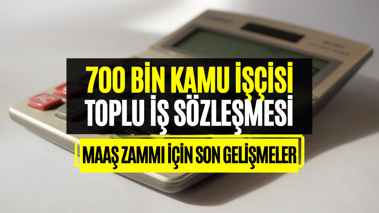 700 Bin Kamu İşçisinin Maaşı Zammı! Toplu İş Sözleşmesi Son Gelişmeler