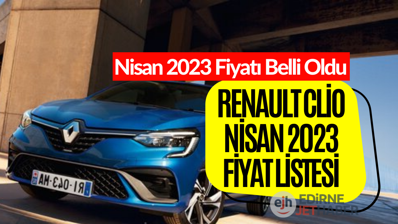 Renault Clio Fiyat Listesi! Nisan 2023 Renault Clio Fiyatı