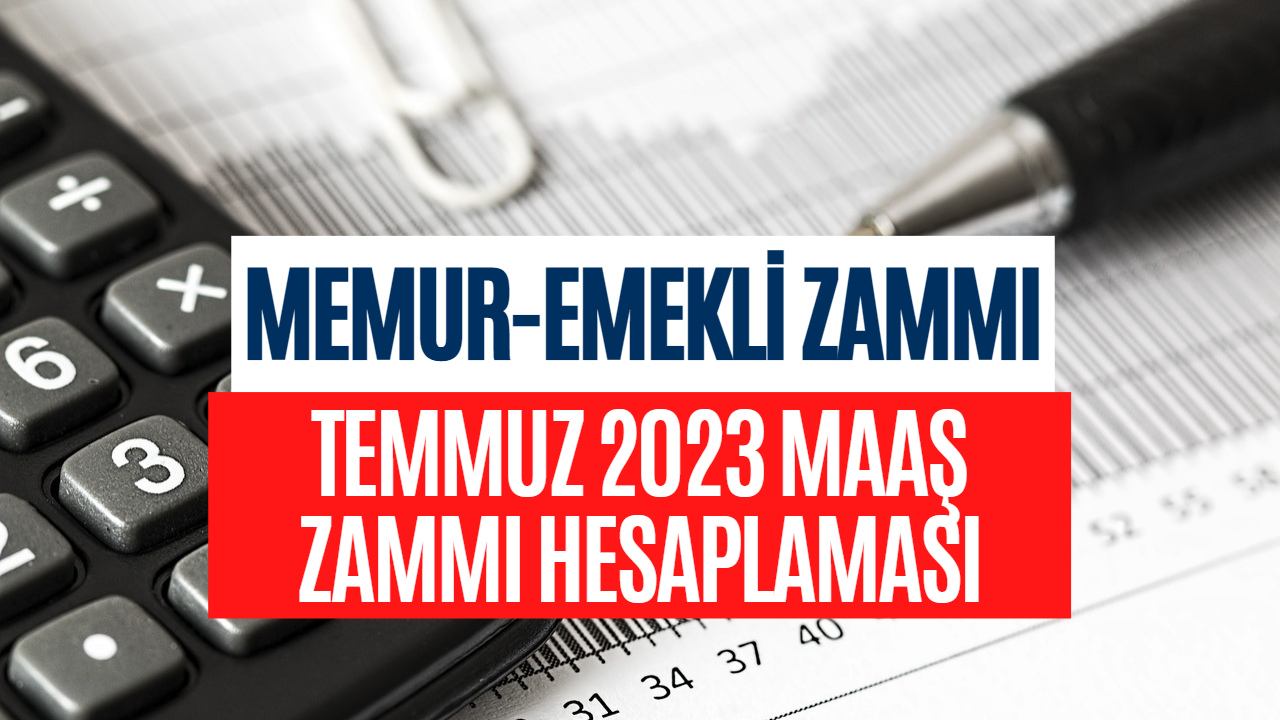 Emekli ve Memur Zammı İçin Hesaplama Yapıldı! Temmuz 2023 Maaş Zammı