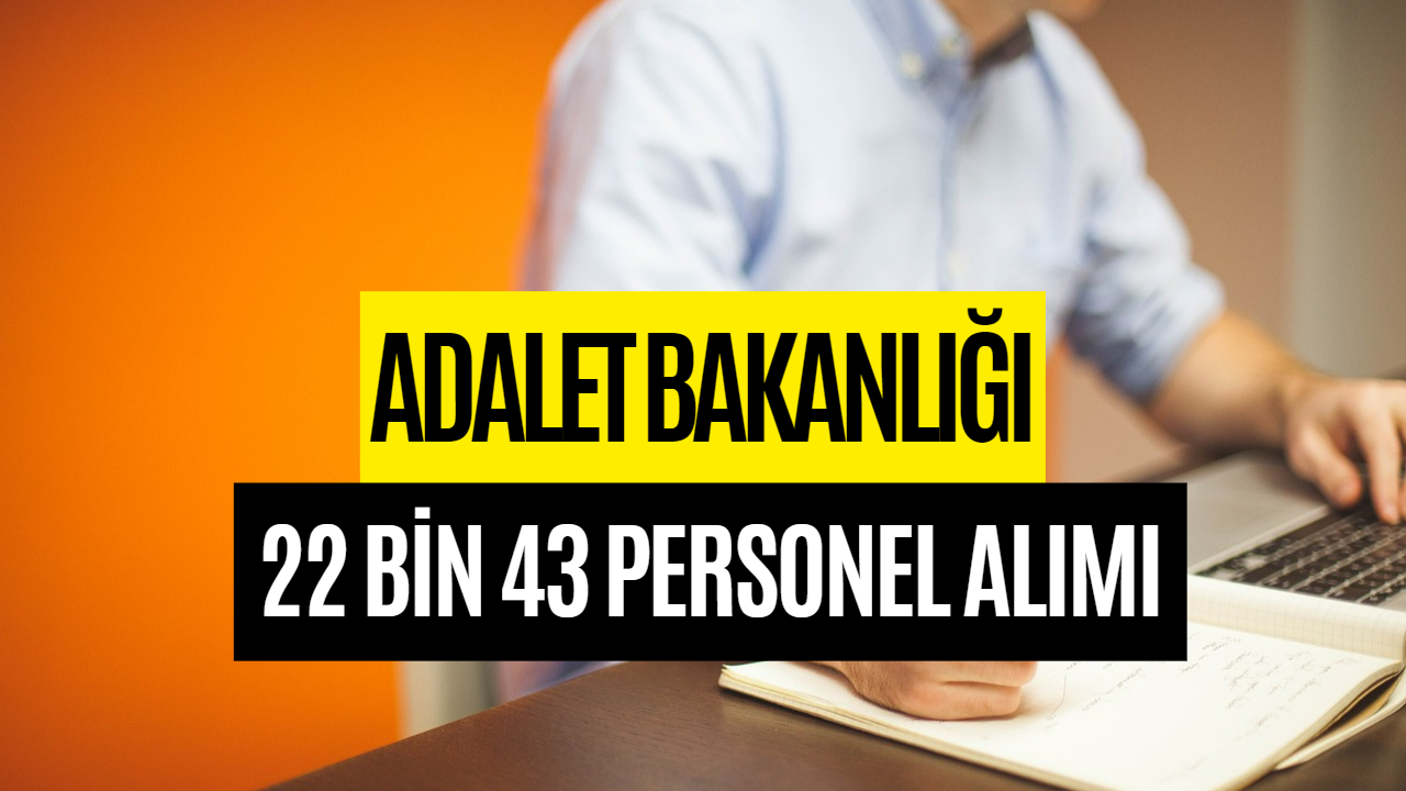 Adalet Bakanlığı Personel Alımı Başvurusu! Adalet Bakanlığı 22 Bin 43 Personel Alımı Ne Zaman?