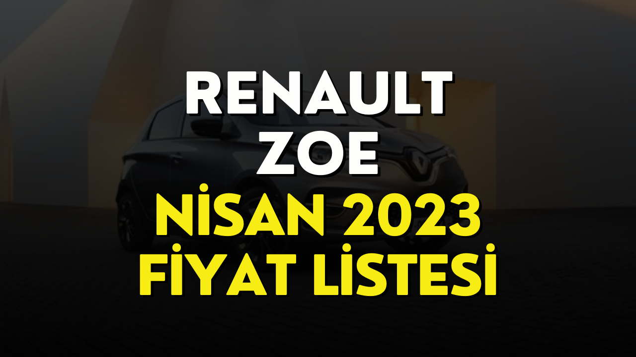 Renault Zoe Nisan 2023 Fiyat Listesi! Renault Zoe Güncel Fiyatı Belli Oldu