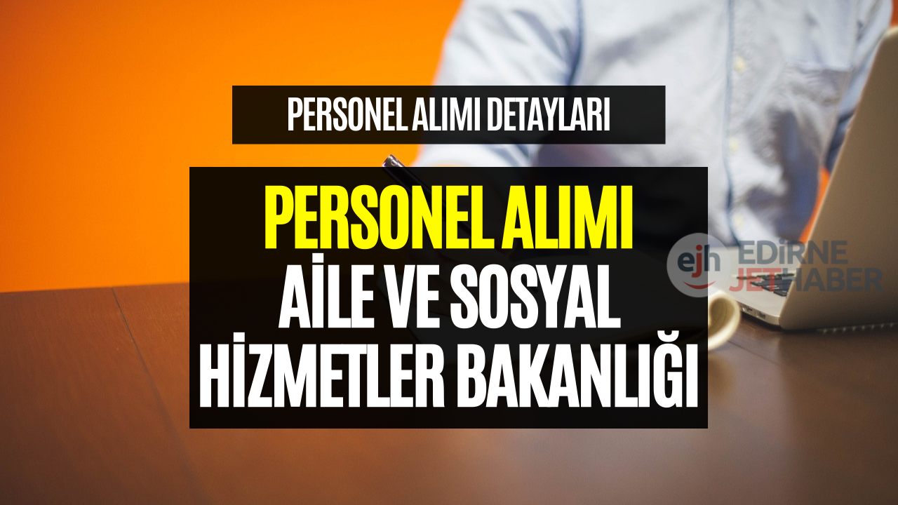 2023 Aile ve Sosyal Hizmetler Bakanlığı Personel Alımı!