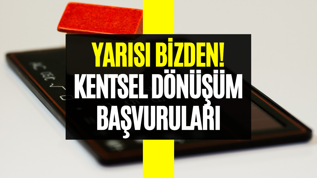 Kentsel Dönüşümde Yarısı Bizden Başvuruları Başladı! Yarısı Bizden Başvuru Ekranı