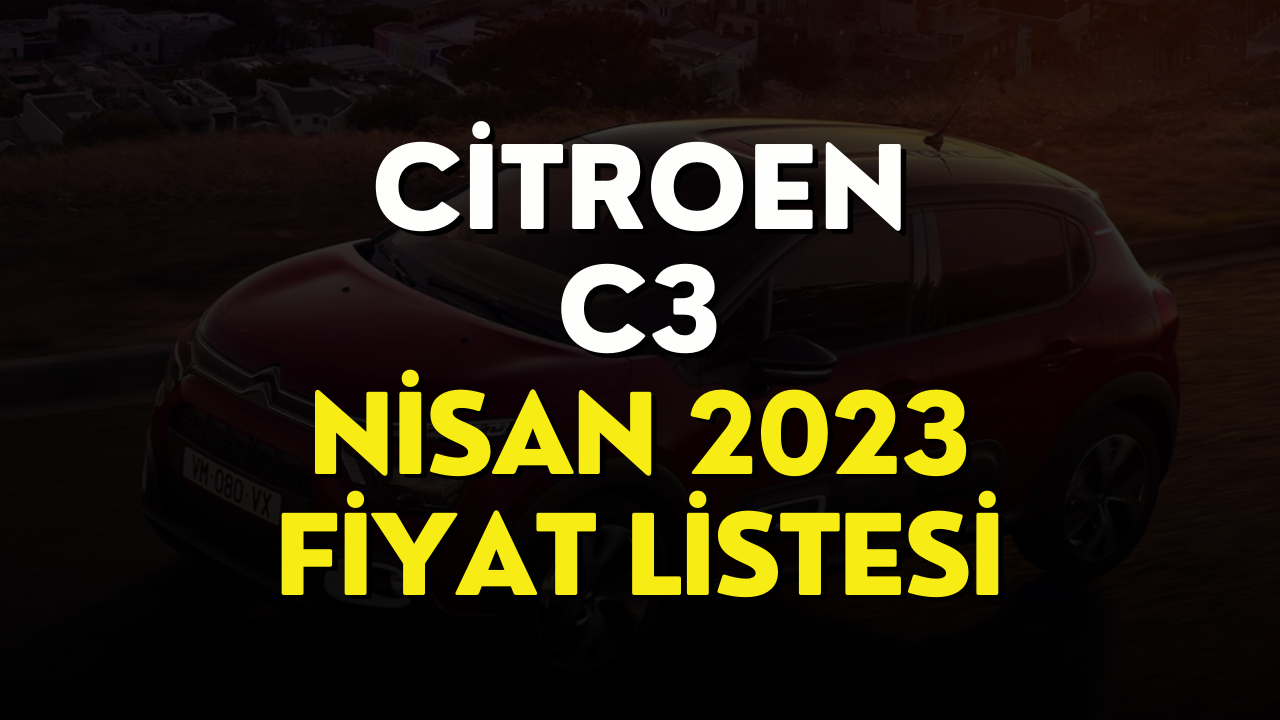 Citroen C3 Fiyat Listesi Nisan 2023! Citroen C3 Fiyatı Belli Oldu