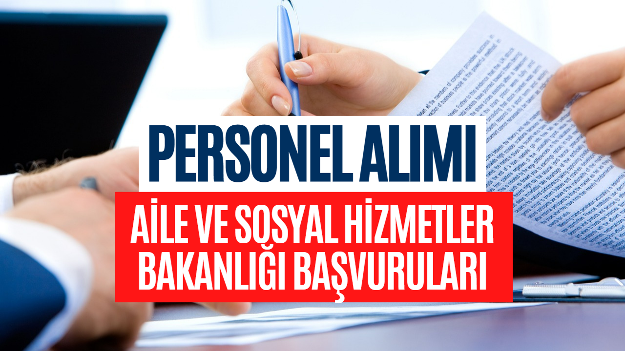 Aile ve Sosyal Hizmetler Bakanlığı Personel Alımı Başvuruları Bugün Başladı! ASHB Personel Alımı Başvuru Ekranı