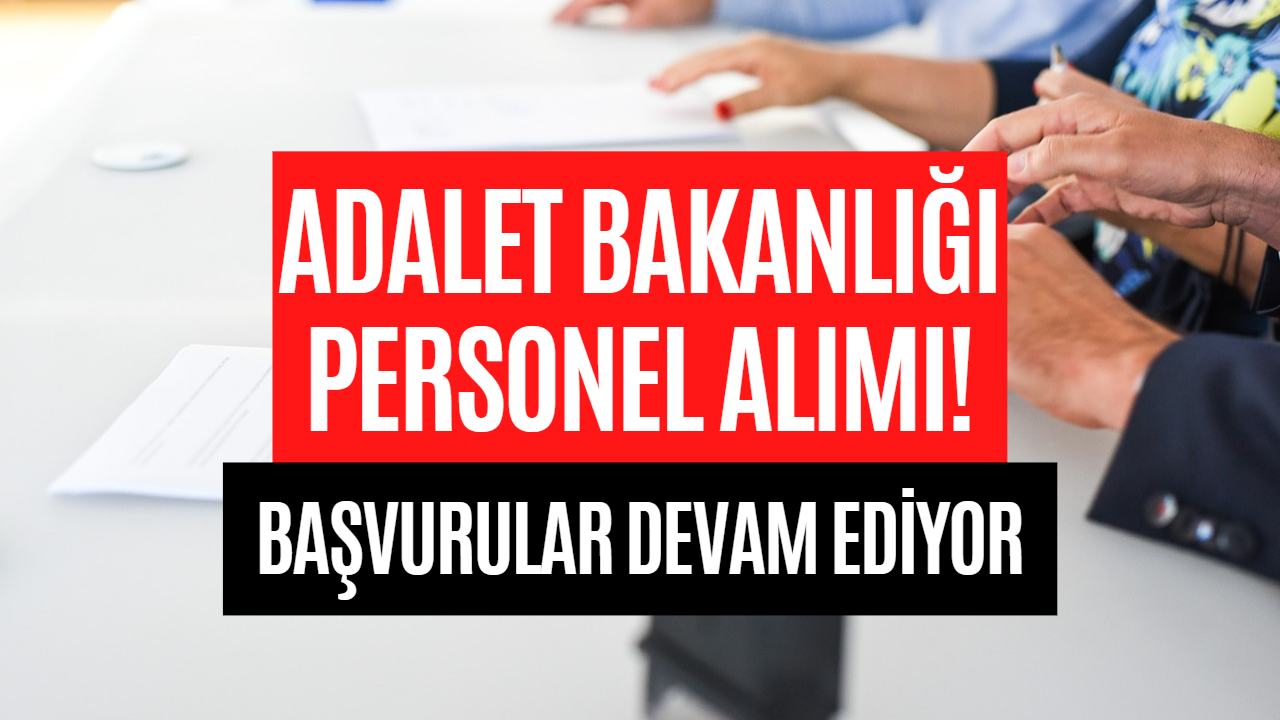 Adalet Bakanlığı Personel Alımı Başvuruları Başladı! Adalet Bakanlığı 22 Bin 43 Personel Alımı Başvuru Şartları