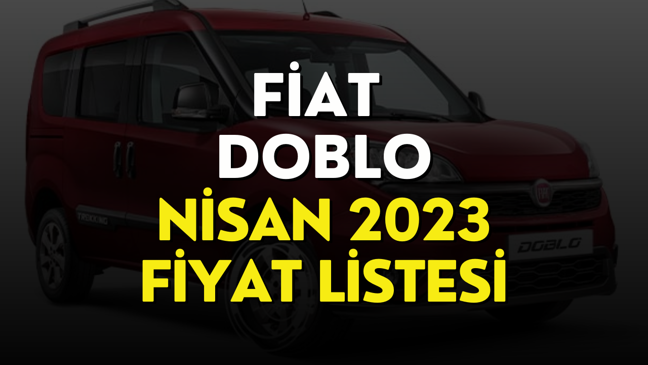 Fiat Doblo Fiyat Listesi! Nisan 2023 Fiat Doblo Fiyatı